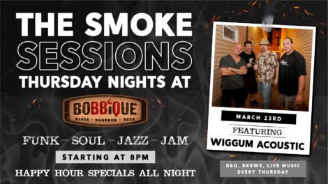 Spend your Thursday night at Bobbique for The Smoke Sessions featuring Wiggum Acoustic starting at 8 pm on March 23rd.