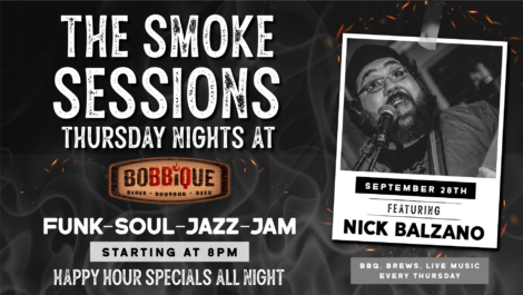 the smoke sessions thursday nights at bobbique funk soul jazz jam starting at 8 happy hour speacials all night featuring nick balazano