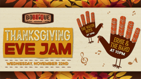 Save the date for Bobbique's Thanksgiving Eve Jam Wednesday November 22nd at 7pm. Music by The Water Boys start at 7pm followed by Ernie & The Band at 10pm.