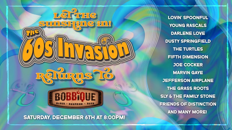 The 60s Invasion Makes A Return to The Bobbique Stage December 6th! Jam out to covers of Lovin' Spoonful, Young Rascals, Darlene Love, Dusty Springfield, The Turtles, Fifth Dimension, Joe Cocker, Marvin Gaye, Jefferson Airplane, The Grass Roots, Sly & The Family Stone, Friends Of Distinction, & Many More!