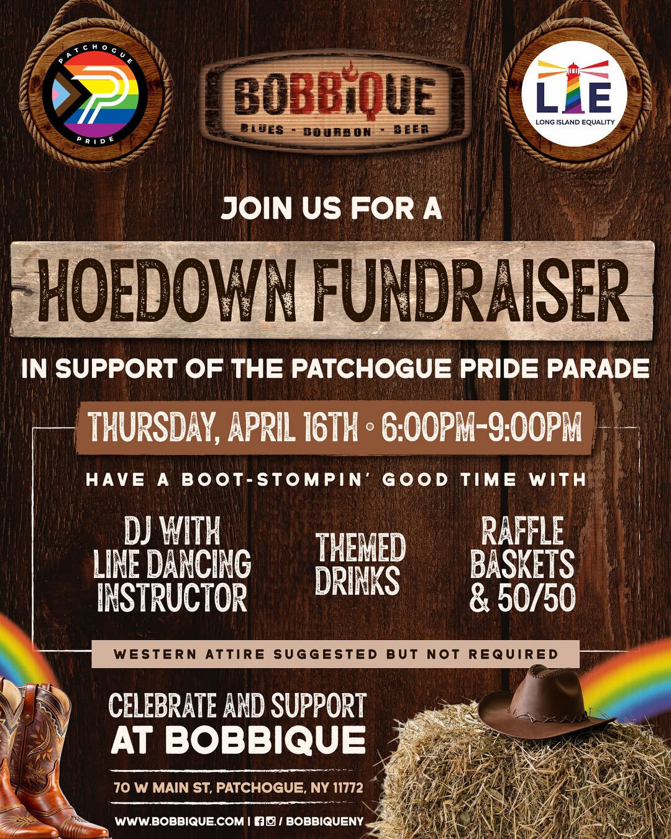 Bobbique is having a Hoedown Fundraiser on April 16th in support of the Patchogue Pride Parade! Don’t miss banging BBQ, Line Dancing, Raffle Baskets, 50/50’s, Drink Specials and a LIVE DJ April 16th at 6PM! ??